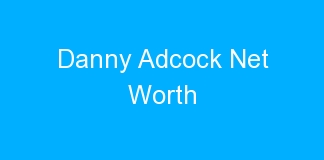 Danny Adcock Net Worth