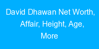 David Dhawan Net Worth, Affair, Height, Age, More