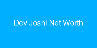 Dev Joshi Net Worth