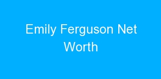 Emily Ferguson Net Worth