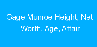 Gage Munroe Height, Net Worth, Age, Affair