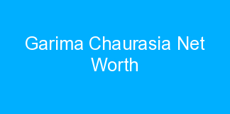 Garima Chaurasia Net Worth
