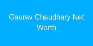 Gaurav Chaudhary Net Worth