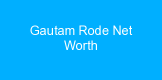 Gautam Rode Net Worth