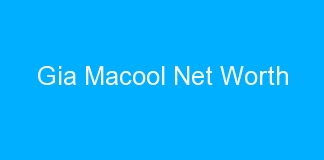 Gia Macool Net Worth