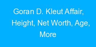 Goran D. Kleut Affair, Height, Net Worth, Age, More