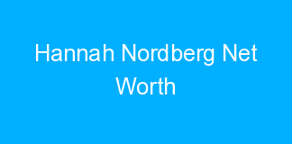 Hannah Nordberg Net Worth
