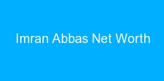 Imran Abbas Net Worth
