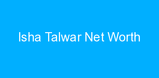 Isha Talwar Net Worth