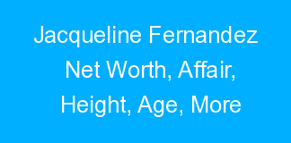Jacqueline Fernandez Net Worth, Affair, Height, Age, More