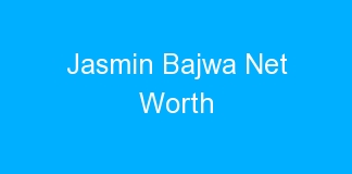 Jasmin Bajwa Net Worth