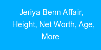 Jeriya Benn Affair, Height, Net Worth, Age, More