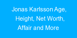 Jonas Karlsson Age, Height, Net Worth, Affair and More
