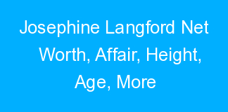 Josephine Langford Net Worth, Affair, Height, Age, More