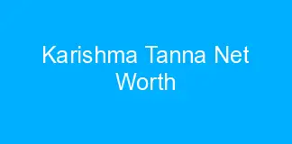 Karishma Tanna Net Worth