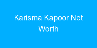 Karisma Kapoor Net Worth
