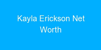 Kayla Erickson Net Worth