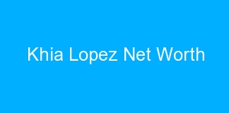 Khia Lopez Net Worth