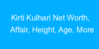 Kirti Kulhari Net Worth, Affair, Height, Age, More