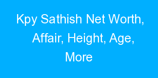 Kpy Sathish Net Worth, Affair, Height, Age, More