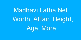 Madhavi Latha Net Worth, Affair, Height, Age, More