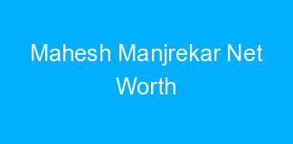 Mahesh Manjrekar Net Worth