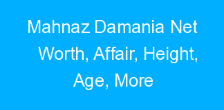 Mahnaz Damania Net Worth, Affair, Height, Age, More