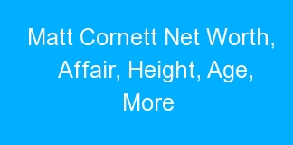 Matt Cornett Net Worth, Affair, Height, Age, More