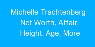 Michelle Trachtenberg Net Worth, Affair, Height, Age, More