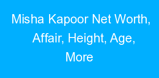 Misha Kapoor Net Worth, Affair, Height, Age, More