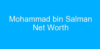 Mohammad bin Salman Net Worth