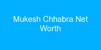 Mukesh Chhabra Net Worth