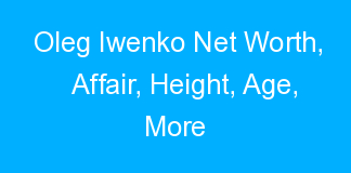 Oleg Iwenko Net Worth, Affair, Height, Age, More