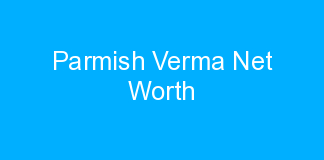 Parmish Verma Net Worth
