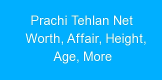 Prachi Tehlan Net Worth, Affair, Height, Age, More