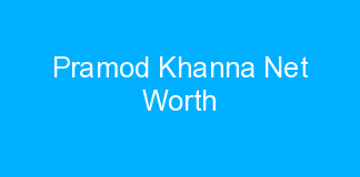 Pramod Khanna Net Worth