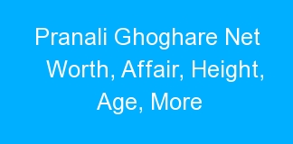 Pranali Ghoghare Net Worth, Affair, Height, Age, More