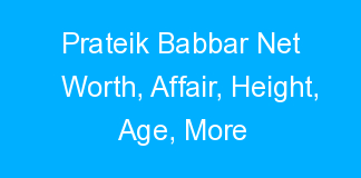 Prateik Babbar Net Worth, Affair, Height, Age, More