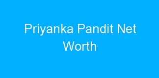 Priyanka Pandit Net Worth