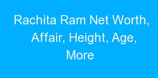 Rachita Ram Net Worth, Affair, Height, Age, More