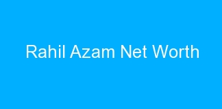 Rahil Azam Net Worth