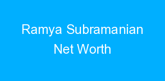 Ramya Subramanian Net Worth
