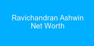 Ravichandran Ashwin Net Worth