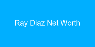 Ray Diaz Net Worth