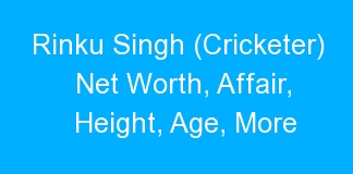 Rinku Singh (Cricketer) Net Worth, Affair, Height, Age, More