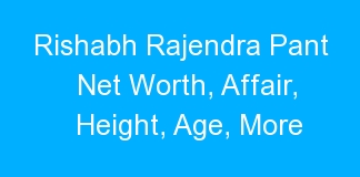 Rishabh Rajendra Pant Net Worth, Affair, Height, Age, More