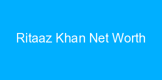 Ritaaz Khan Net Worth