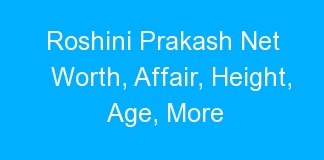 Roshini Prakash Net Worth, Affair, Height, Age, More