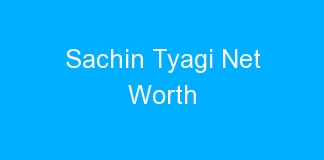 Sachin Tyagi Net Worth