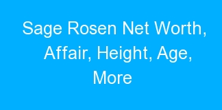 Sage Rosen Net Worth, Affair, Height, Age, More